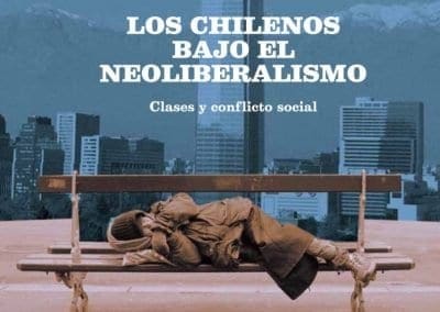 Los chilenos bajo el neoliberalismo: Clases y conflicto social