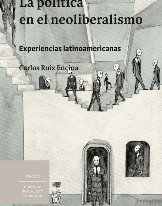 La política en el neoliberalismo. Experiencias latinoamericanas
