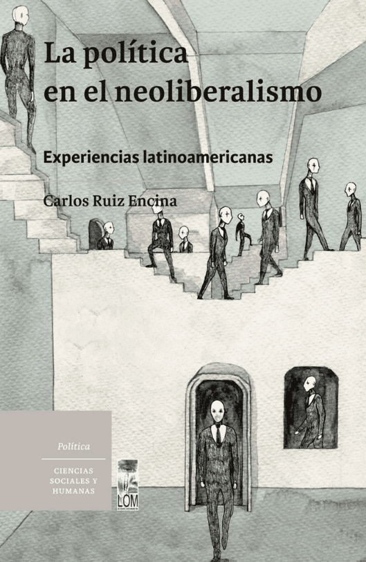 La política en el neoliberalismo. Experiencias latinoamericanas