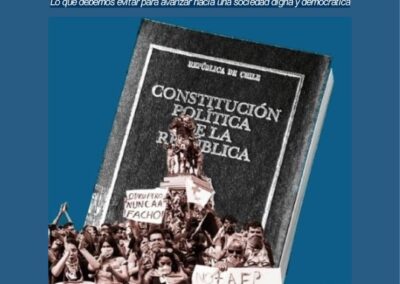 Los 7 pilares de la Constitución neoliberal Lo que debemos evitar para avanzar hacia una sociedad digna y democrática